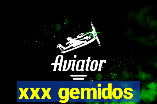 xxx gemidos